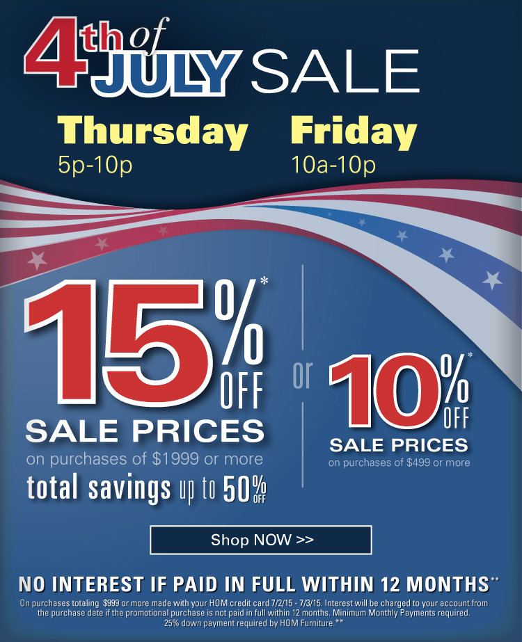 4th of July Sale. 15% off sale prices on purchases of $1999 or more. total savings up to 50% or 10% off sale prices on purchases of $499 or more.